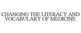 CHANGING THE LITERACY AND VOCABULARY OF MEDICINE.