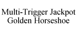 MULTI-TRIGGER JACKPOT GOLDEN HORSESHOE