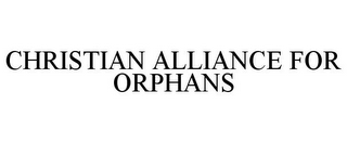 CHRISTIAN ALLIANCE FOR ORPHANS