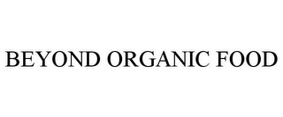 BEYOND ORGANIC FOOD