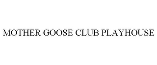 MOTHER GOOSE CLUB PLAYHOUSE