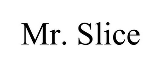 MR. SLICE