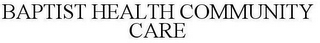 BAPTIST HEALTH COMMUNITY CARE