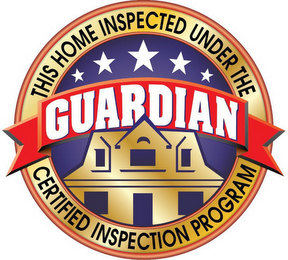 THIS HOME INSPECTED UNDER THE GUARDIAN CERTIFIED INSPECTION PROGRAM