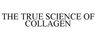 THE TRUE SCIENCE OF COLLAGEN