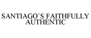 SANTIAGO'S FAITHFULLY AUTHENTIC