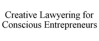 CREATIVE LAWYERING FOR CONSCIOUS ENTREPRENEURS