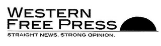 WESTERN FREE PRESS STRAIGHT NEWS. STRONG OPINION.