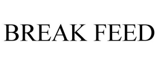BREAK FEED
