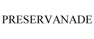 PRESERVANADE