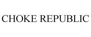 CHOKE REPUBLIC