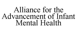 ALLIANCE FOR THE ADVANCEMENT OF INFANT MENTAL HEALTH