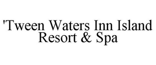 'TWEEN WATERS INN ISLAND RESORT & SPA