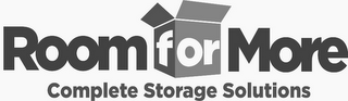 ROOM FOR MORE COMPLETE STORAGE SOLUTIONS