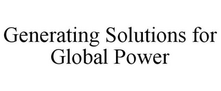 GENERATING SOLUTIONS FOR GLOBAL POWER