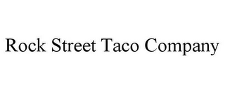 ROCK STREET TACO COMPANY