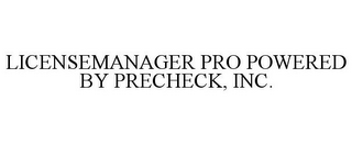 LICENSEMANAGER PRO POWERED BY PRECHECK, INC.