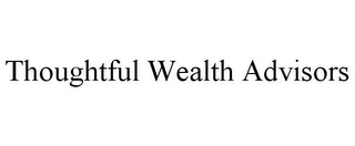 THOUGHTFUL WEALTH ADVISORS