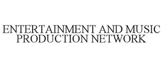 ENTERTAINMENT AND MUSIC PRODUCTION NETWORK