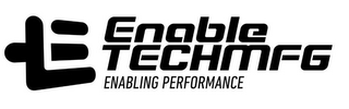 E T ENABLE TECHMFG ENABLING PERFORMANCE