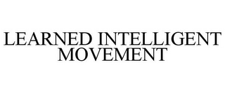 LEARNED INTELLIGENT MOVEMENT