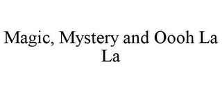 MAGIC, MYSTERY AND OOOH LA LA