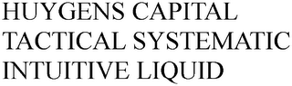 HUYGENS CAPITAL TACTICAL SYSTEMATIC INTUITIVE LIQUID