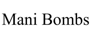 MANI BOMBS