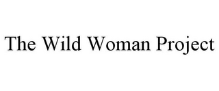 THE WILD WOMAN PROJECT