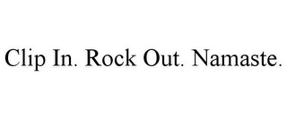 CLIP IN. ROCK OUT. NAMASTE.