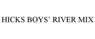 HICKS BOYS' RIVER MIX