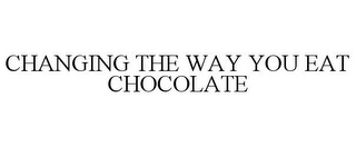 CHANGING THE WAY YOU EAT CHOCOLATE