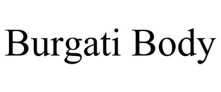 BURGATI BODY