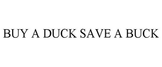 BUY A DUCK SAVE A BUCK