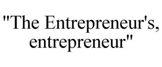 "THE ENTREPRENEUR'S, ENTREPRENEUR"