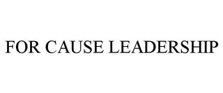 FOR CAUSE LEADERSHIP