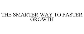 THE SMARTER WAY TO FASTER GROWTH