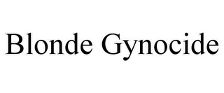 BLONDE GYNOCIDE