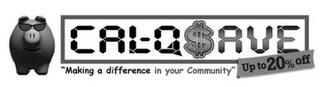 CAL-Q $AVE "MAKING A DIFFERENCE IN YOUR COMMUNITY" UP TO 20% OFF