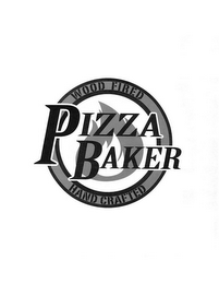 PIZZA BAKER WOOD FIRED HAND CRAFTED