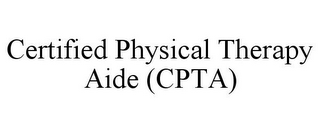 CERTIFIED PHYSICAL THERAPY AIDE (CPTA)