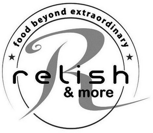 RELISH & MORE R FOOD BEYOND EXTRAORDINARY