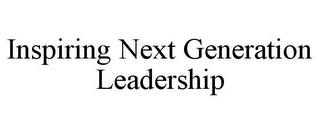 INSPIRING NEXT GENERATION LEADERSHIP