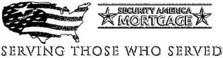 SECURITY AMERICA MORTGAGE SERVING THOSE WHO SERVED