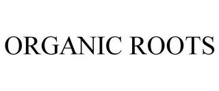 ORGANIC ROOTS