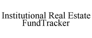 INSTITUTIONAL REAL ESTATE FUNDTRACKER