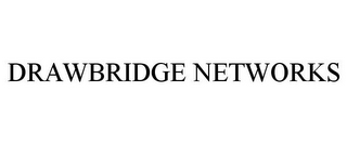 DRAWBRIDGE NETWORKS