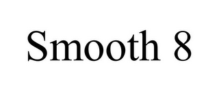 SMOOTH 8