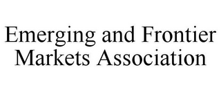 EMERGING AND FRONTIER MARKETS ASSOCIATION