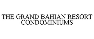 THE GRAND BAHIAN RESORT CONDOMINIUMS